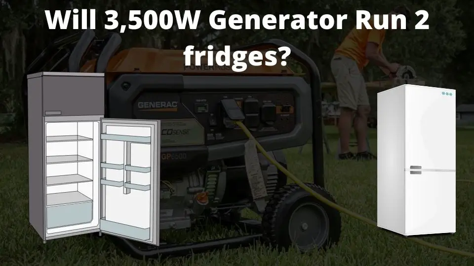 3500 Watt generator running 2 fridges