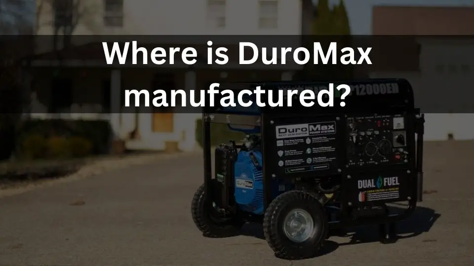 Where are DuroMax generators manufactured?